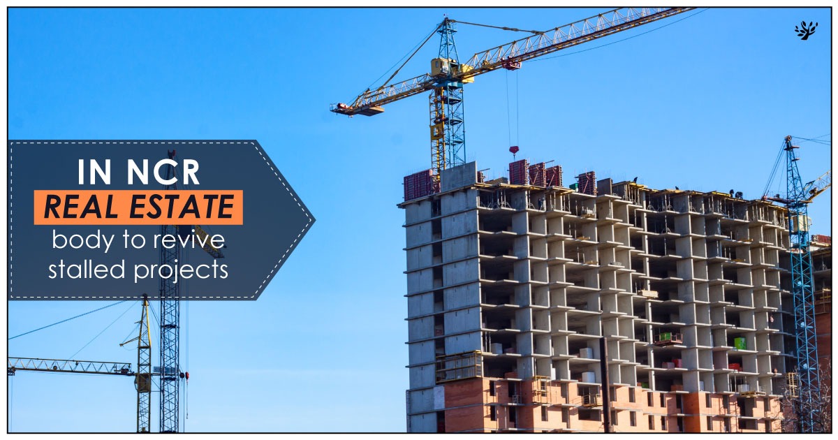 In NCR Real estate body to revive stalled projects SeedWill