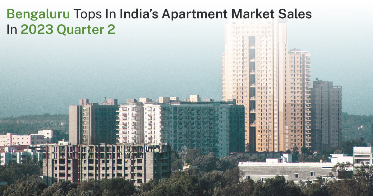 Bengaluru Tops In India’s Apartment Market Sales In 2023 Quarter 2